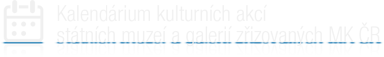Kalendárium kulturních akcí státních muzeí a galerií zřizovaných MK ČR